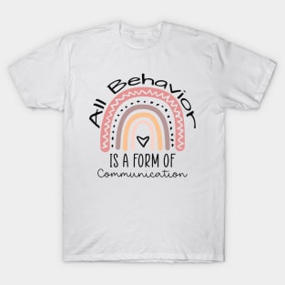 All Behavior Is A Form Of Communication T-Shirt